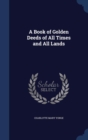 A Book of Golden Deeds of All Times and All Lands - Book