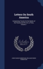Letters on South America : Comprising Travels on the Banks of the Parana and Rio de La Plata, Volume 1 - Book