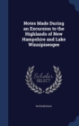Notes Made During an Excursion to the Highlands of New Hampshire and Lake Winnipiseogee - Book