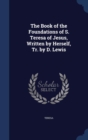 The Book of the Foundations of S. Teresa of Jesus, Written by Herself, Tr. by D. Lewis - Book