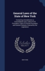 General Laws of the State of New York : Containing Amendments to Consolidated Laws, Code of Civil Procedure, Code of Criminal Procedure, and General Statutes, Enacted by the Legislature - Book