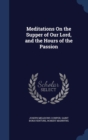 Meditations on the Supper of Our Lord, and the Hours of the Passion - Book
