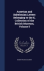 Assyrian and Babylonian Letters Belonging to the K. Collection of the British Museum, Volume 5 - Book