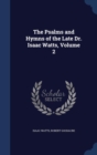 The Psalms and Hymns of the Late Dr. Isaac Watts, Volume 2 - Book