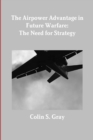 The Airpower Advantage in Future Warfare: The Need for Strategy - Book