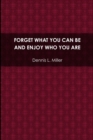 Forget What You Can be and Enjoy Who You are - Book