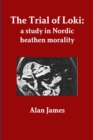The Trial of Loki: a Study in Nordic Heathen Morality - Book