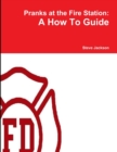 Pranks at the Fire Station: A How To Guide - Book