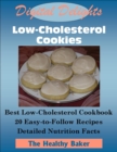 Digital Delights: Low-Cholesterol Cookies - The Best Low-Cholesterol Cookbook 20 Easy-to-Follow Recipes Detailed Nutrition Facts - eBook