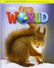 Our World Starter: Lesson Planner with Class Audio CD, Assessment Audio CD, and Teacher's Resource CD-ROM - Book