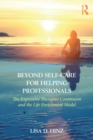 Beyond Self-Care for Helping Professionals : The Expressive Therapies Continuum and the Life Enrichment Model - eBook