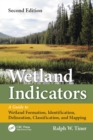 Wetland Indicators : A Guide to Wetland Formation, Identification, Delineation, Classification, and Mapping, Second Edition - eBook