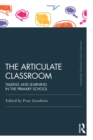 The Articulate Classroom : Talking and Learning in the Primary School - eBook