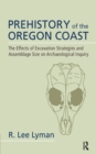 Prehistory of the Oregon Coast : The Effects of Excavation Strategies and Assemblage Size on Archaeological Inquiry - eBook