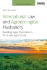 International Law and Agroecological Husbandry : Building legal foundations for a new agriculture - eBook