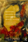 Recovery, Meaning-Making, and Severe Mental Illness : A Comprehensive Guide to Metacognitive Reflection and Insight Therapy - eBook