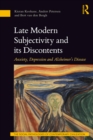 Late Modern Subjectivity and its Discontents : Anxiety, Depression and Alzheimer’s Disease - eBook