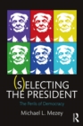(S)electing the President : The Perils of Democracy - eBook