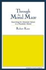 Through the Moral Maze : Searching for Absolute Values in a Pluralistic World - eBook
