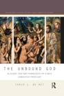 The Unbound God : Slavery and the Formation of Early Christian Thought - eBook