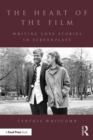 The Heart of the Film : Writing Love Stories in Screenplays - eBook