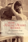 How Sexual Desire Works : The Enigmatic Urge - eBook