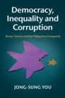 Democracy, Inequality and Corruption : Korea, Taiwan and the Philippines Compared - eBook