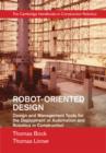 Robot-Oriented Design : Design and Management Tools for the Deployment of Automation and Robotics in Construction - eBook