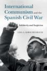 International Communism and the Spanish Civil War : Solidarity and Suspicion - eBook