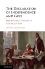 Declaration of Independence and God : Self-Evident Truths in American Law - eBook