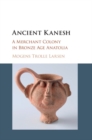 Ancient Kanesh : A Merchant Colony in Bronze Age Anatolia - eBook