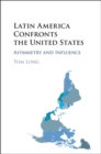 Latin America Confronts the United States : Asymmetry and Influence - eBook
