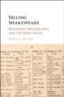 Selling Shakespeare : Biography, Bibliography, and the Book Trade - eBook