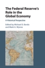 The Federal Reserve's Role in the Global Economy : A Historical Perspective - Book