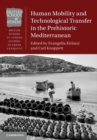 Human Mobility and Technological Transfer in the Prehistoric Mediterranean - Book