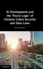 AI Development and the 'Fuzzy Logic' of Chinese Cyber Security and Data Laws - Book