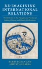 Re-imagining International Relations : World Orders in the Thought and Practice of Indian, Chinese, and Islamic Civilizations - Book