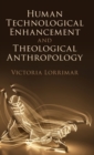 Human Technological Enhancement and Theological Anthropology - Book