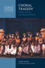 Choral Tragedy : Greek Poetics and Musical Ritual - Book
