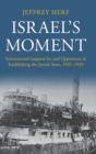 Israel's Moment : International Support for and Opposition to Establishing the Jewish State, 1945-1949 - Book