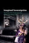 Imagined Sovereignties : The Power of the People and Other Myths of the Modern Age - eBook