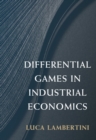 Differential Games in Industrial Economics - Book
