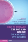 How to Prepare the Egg and Embryo to Maximize IVF Success - Book