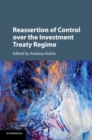 Reassertion of Control over the Investment Treaty Regime - Book