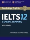 Cambridge IELTS 12 General Training Student's Book with Answers : Authentic Examination Papers - Book