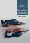 Bach's Feet : The Organ Pedals in European Culture - Book