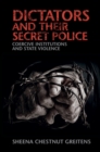 Dictators and their Secret Police : Coercive Institutions and State Violence - eBook