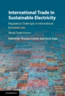 International Trade in Sustainable Electricity : Regulatory Challenges in International Economic Law - eBook