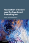 Reassertion of Control over the Investment Treaty Regime - eBook