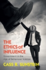 Ethics of Influence : Government in the Age of Behavioral Science - eBook